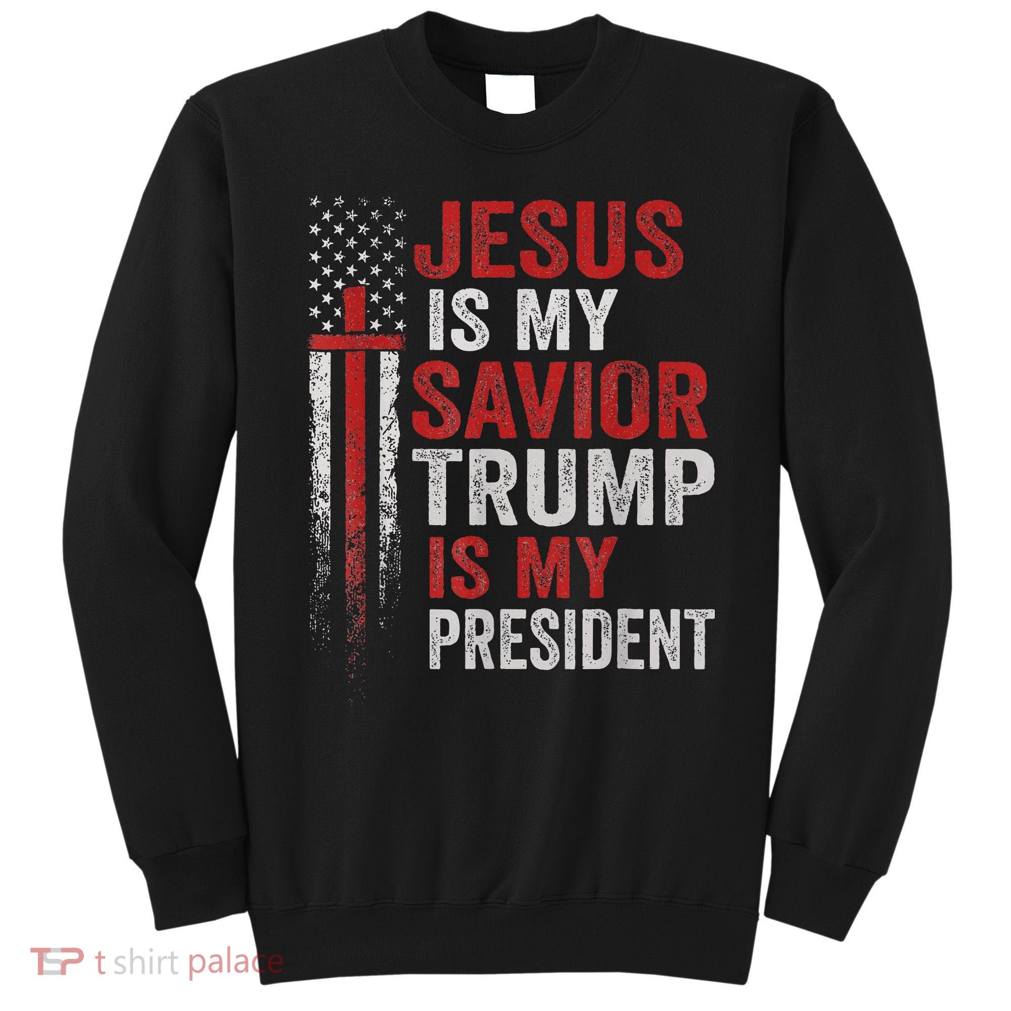 Jesus Is My Savior Trump Is My President American Flag Sweatshirt