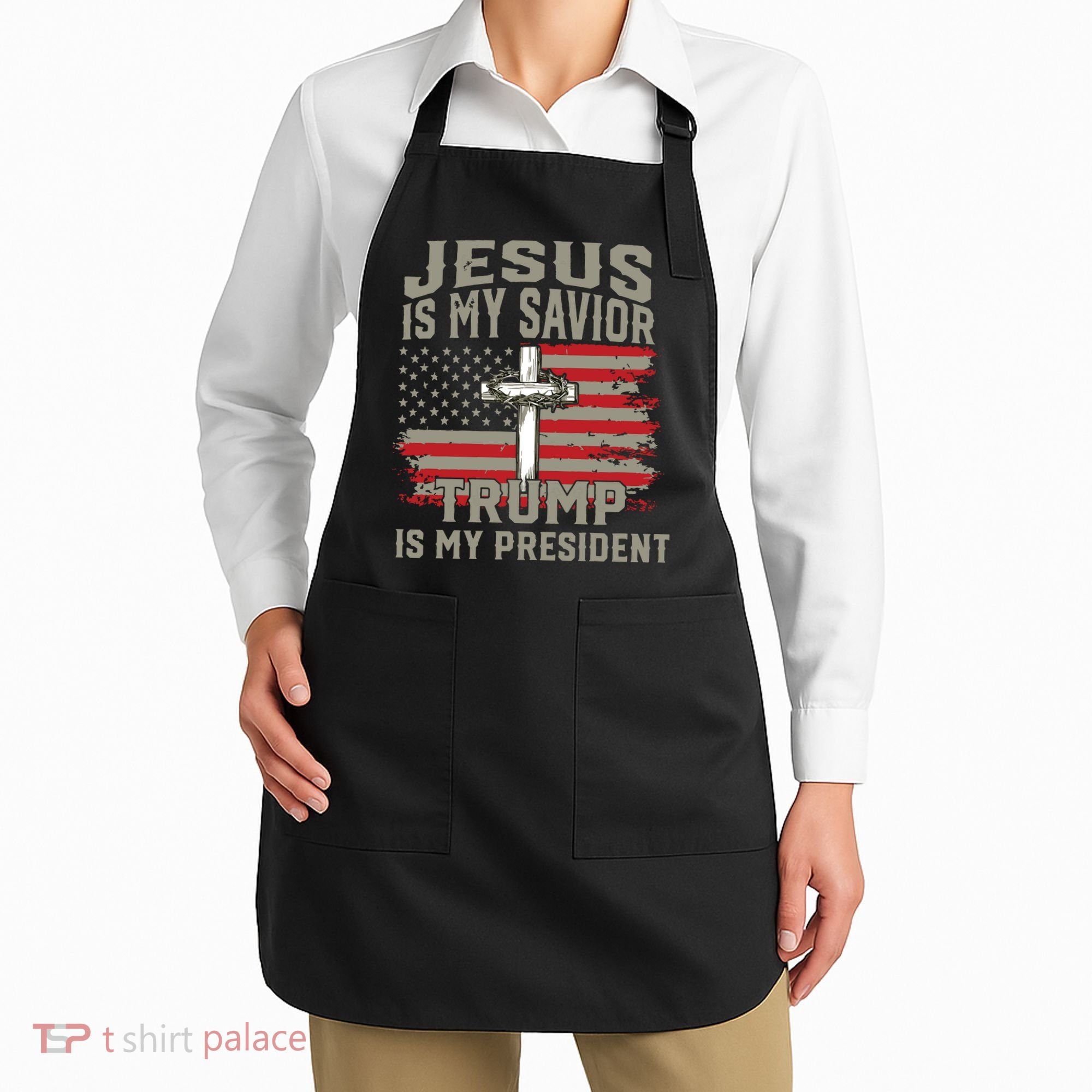 Jesus Is My Savior Trump Is My President Apron