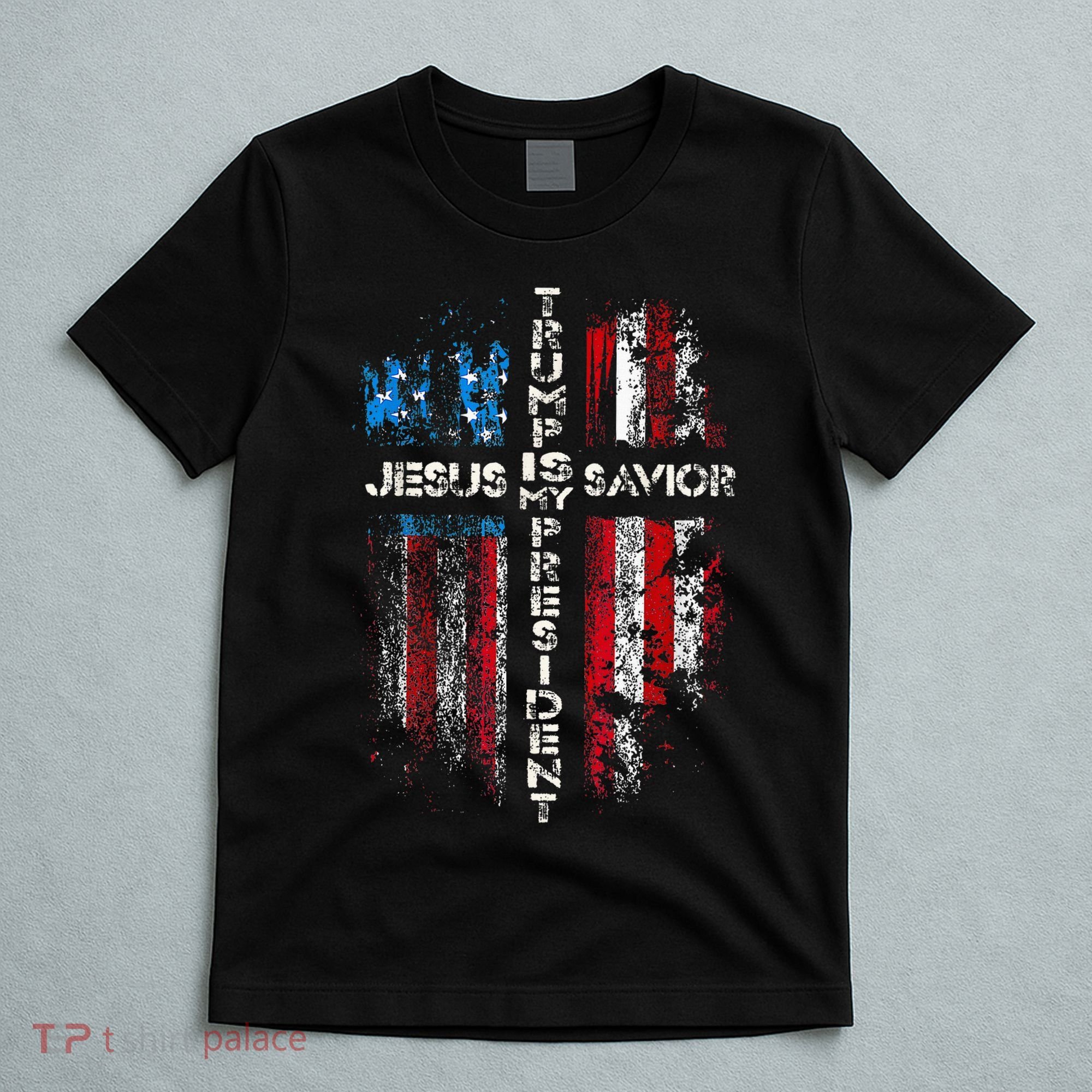 Jesus Is My Savior Trump Is My President American Flag T-Shirt