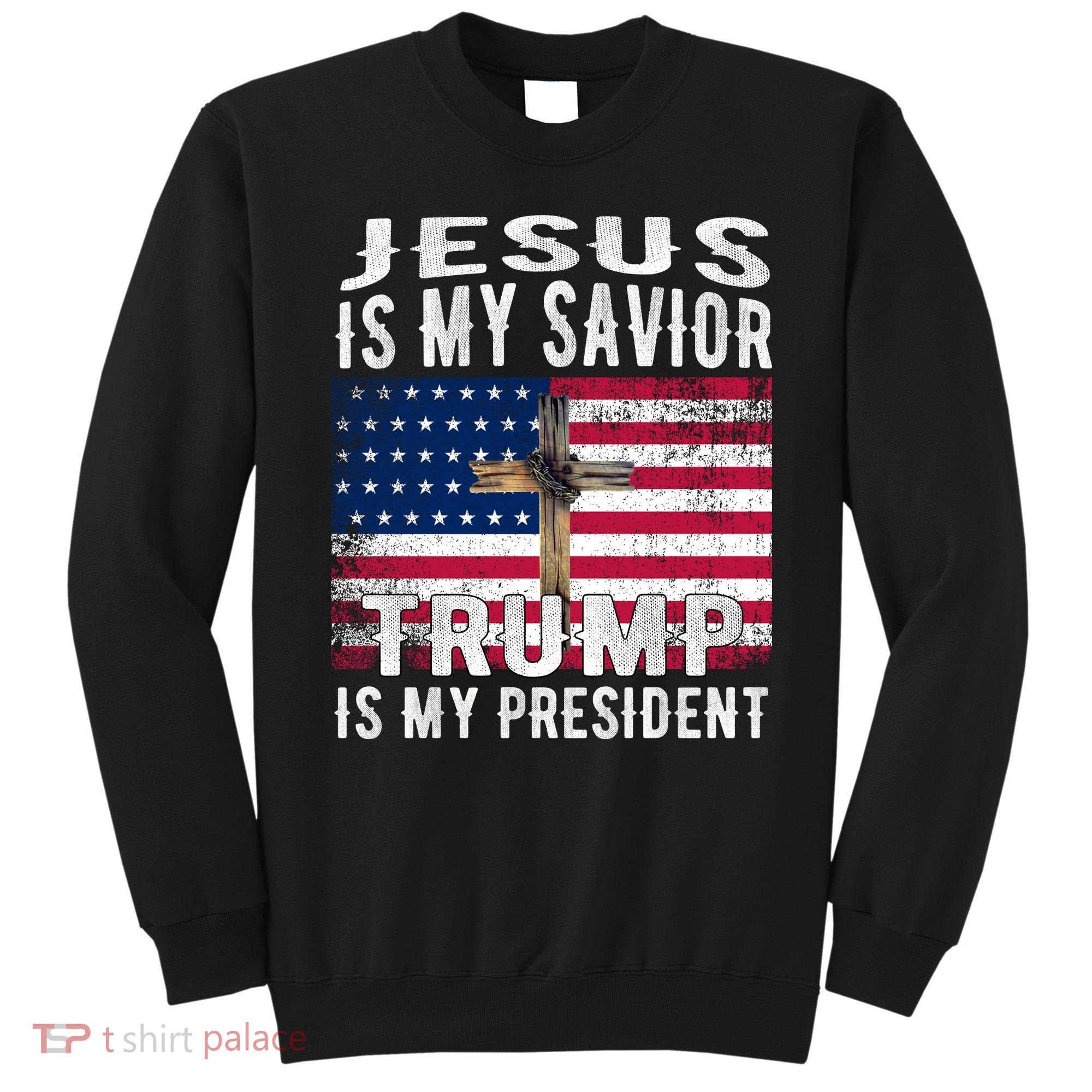 Jesus Is My Savior Trump Is My President American Flag Sweatshirt