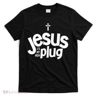 Jesus Is My New Plug Funny Christian Convert T-Shirt