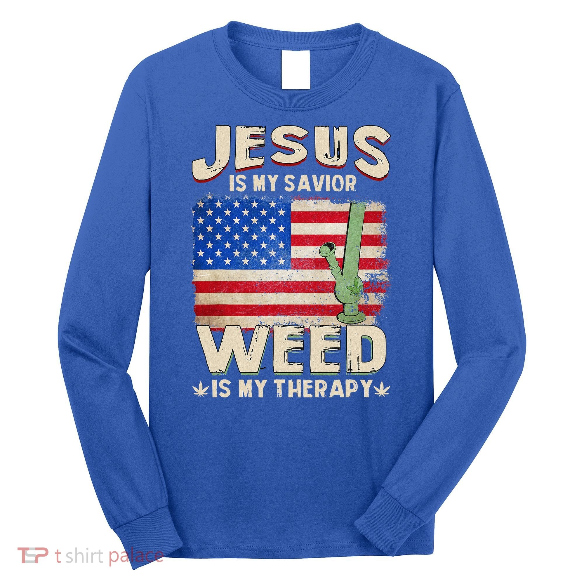 Jesus Is My Savior Weed Is My Therapy Marijuana Cannabis Long Sleeve Shirt