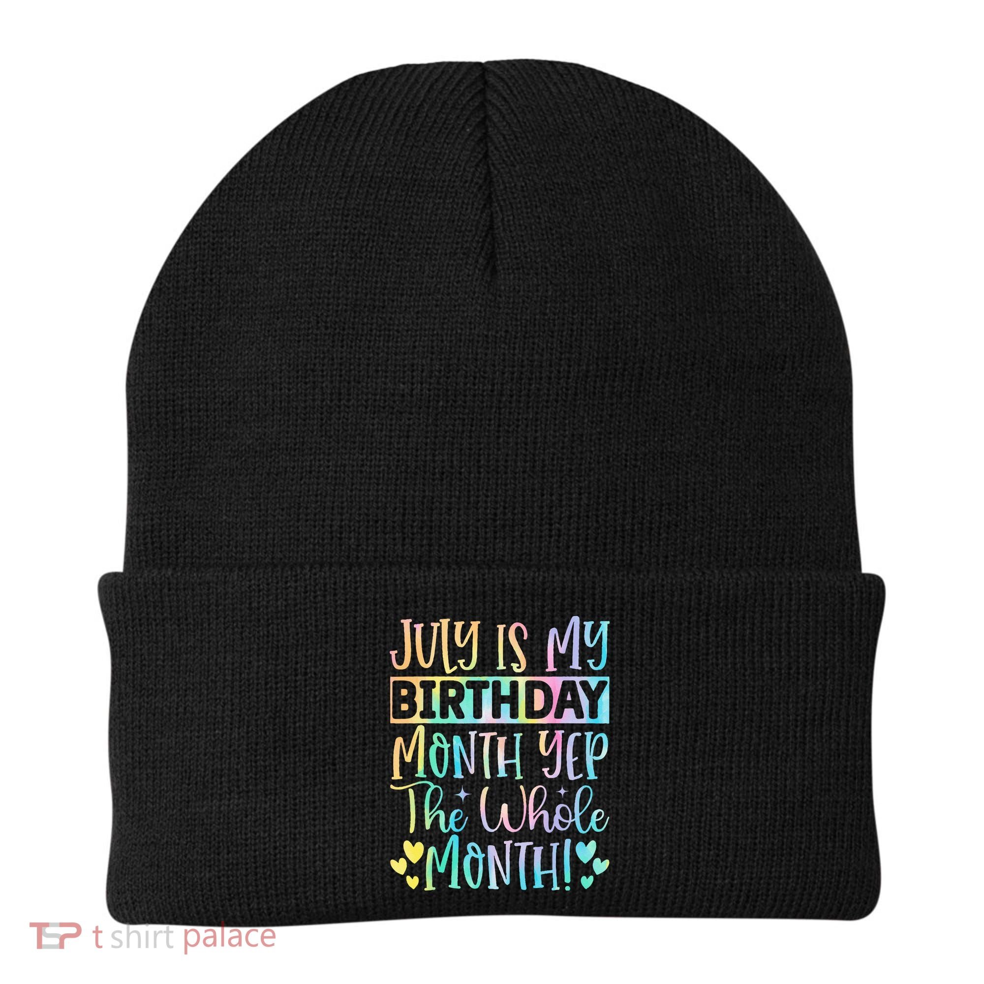 July Is My Birthday Yes The Whole Month Tie Die Beanie
