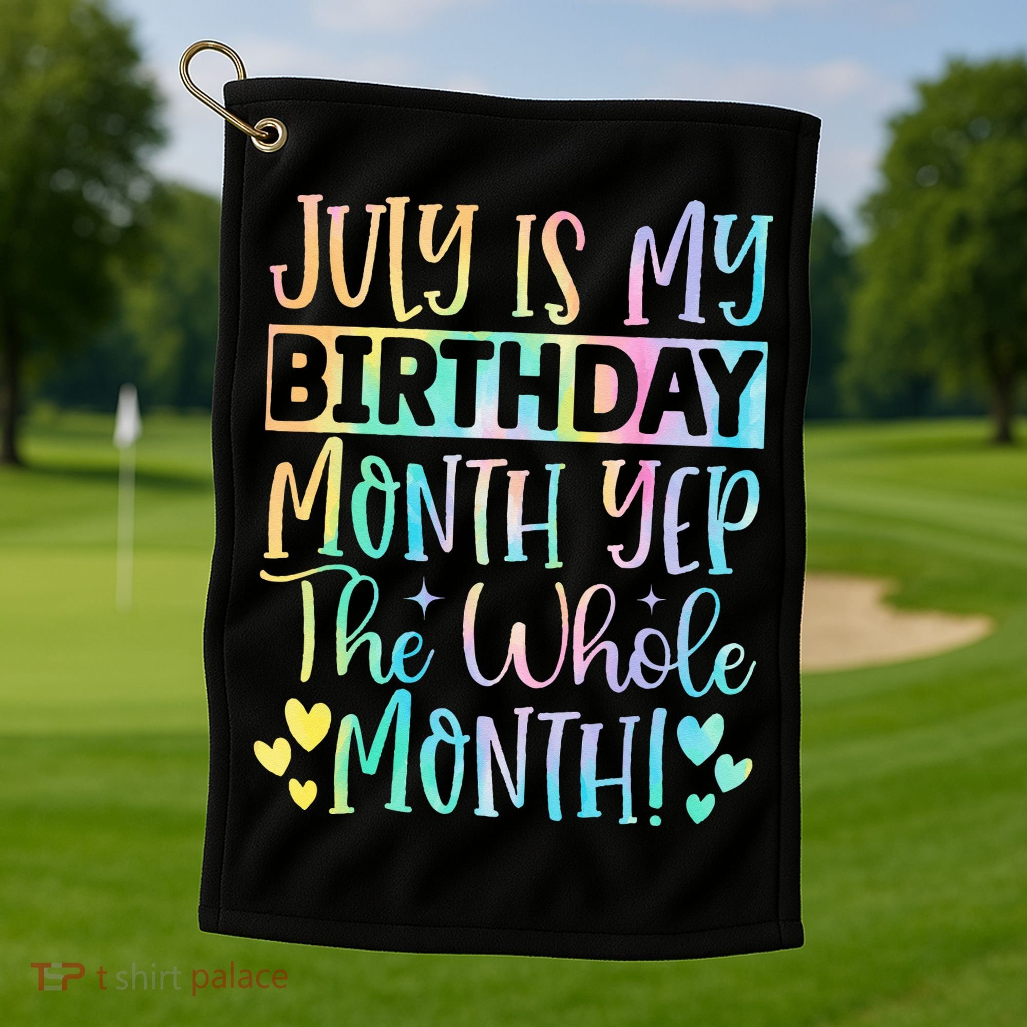 July Is My Birthday Yes The Whole Month Tie Die Golf Towel