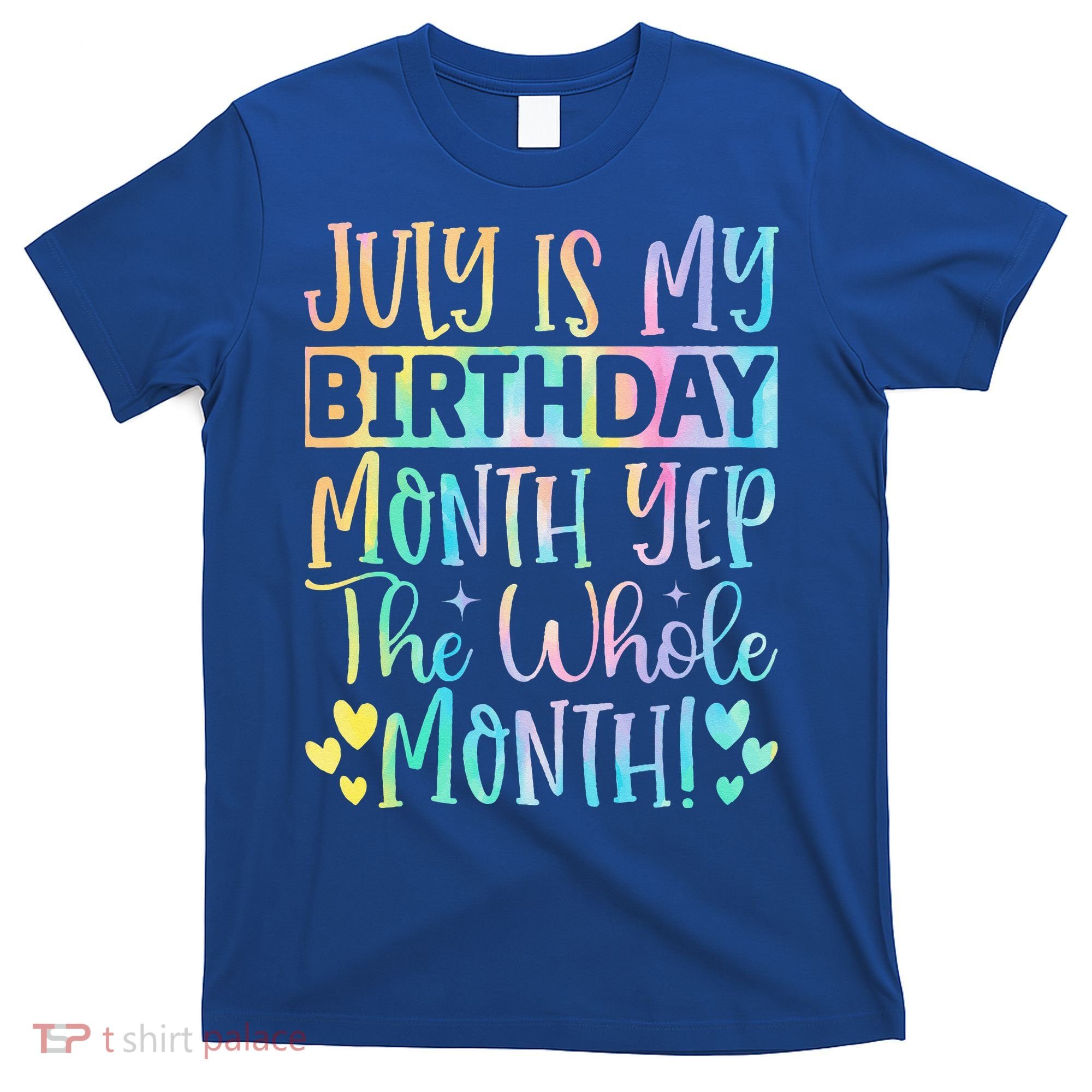July Is My Birthday Yes The Whole Month Tie Die T-Shirt