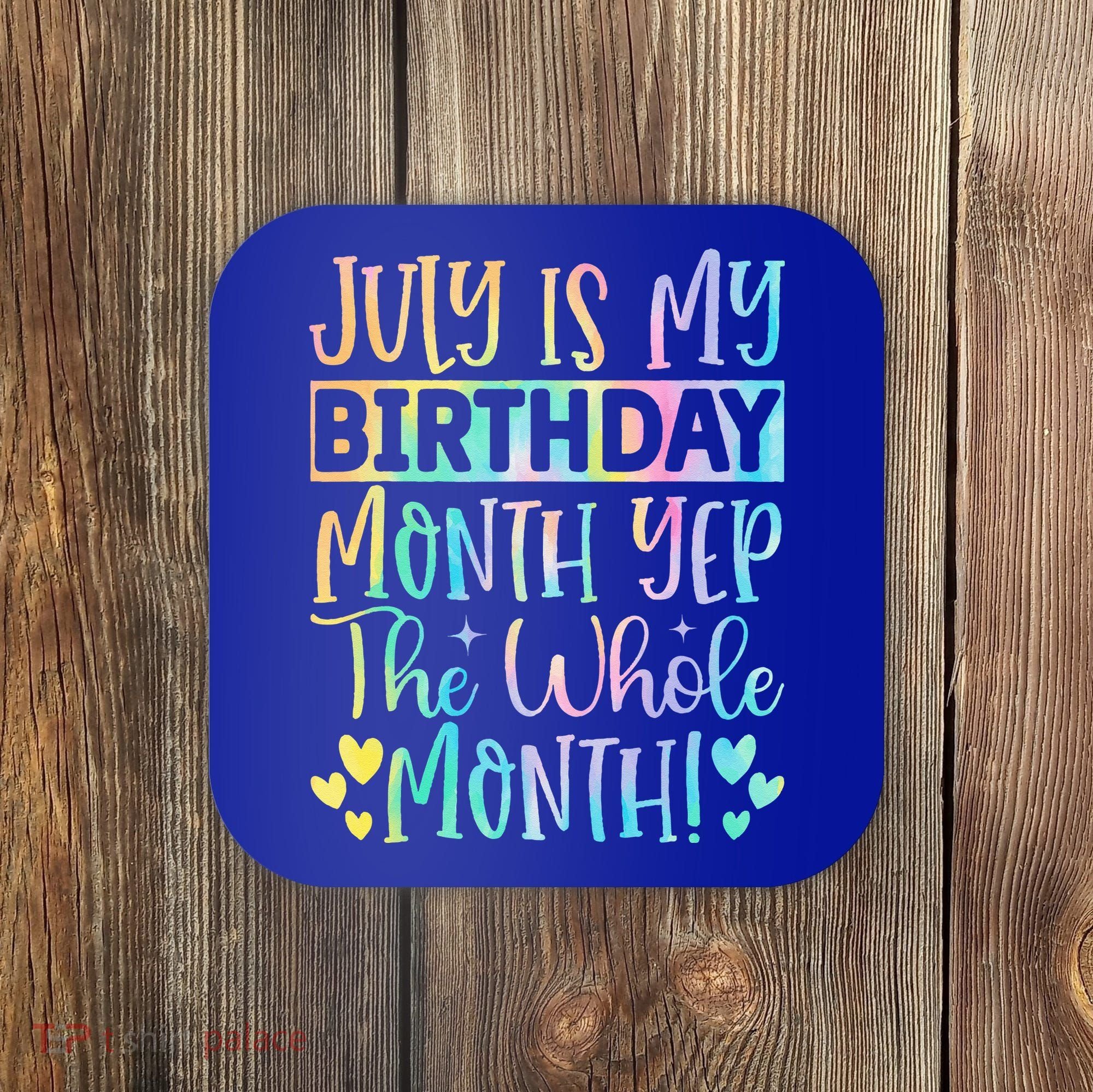 July Is My Birthday Yes The Whole Month Tie Die Coaster