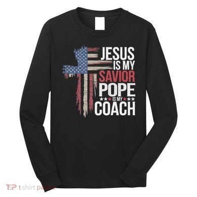Jesus Is My Savior Pope Is My Coach Religious Quote Long Sleeve Shirt