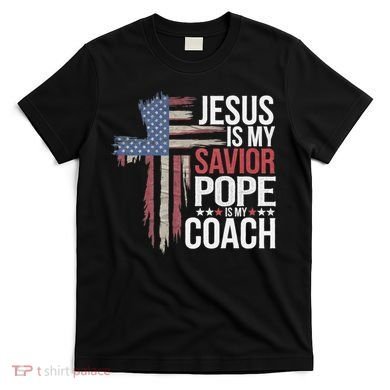 Jesus Is My Savior Pope Is My Coach Religious Quote T-Shirt