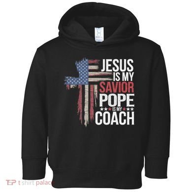 Jesus Is My Savior Pope Is My Coach Religious Quote Toddler Hoodie