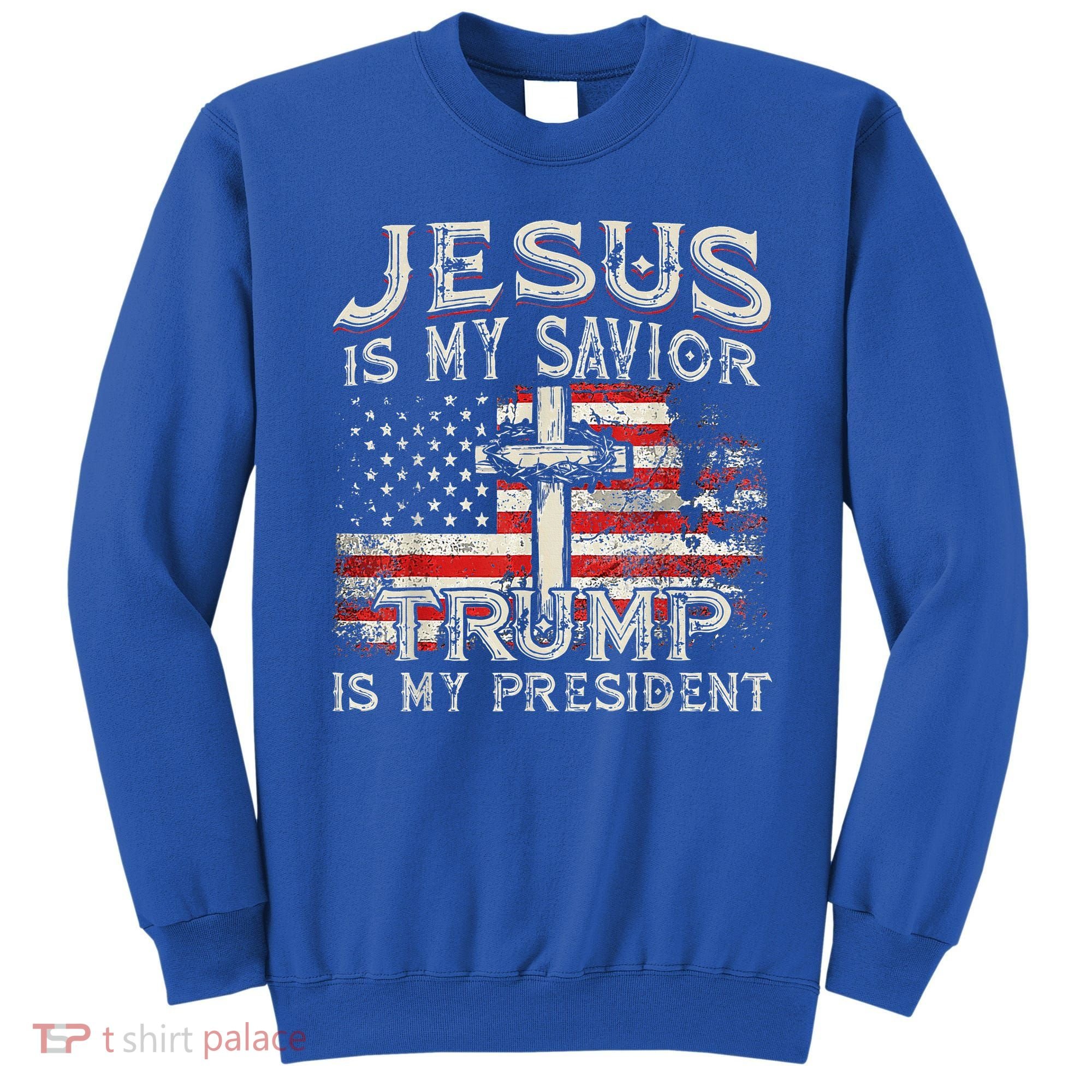 Jesus Is My Savior Trump Is My President Sweatshirt