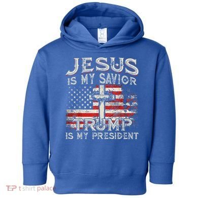 Jesus Is My Savior Trump Is My President Toddler Hoodie
