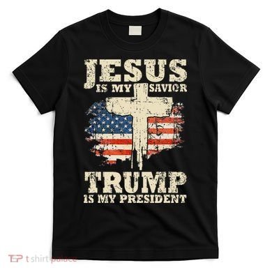 Jesus Is My Savior Trump Is My President T-Shirt