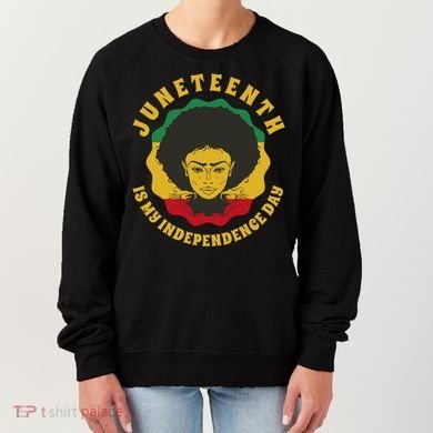 Juneteenth Is My Independence Day Black Female Pride Women's Sweatshirt