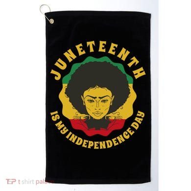 Juneteenth Is My Independence Day Black Female Pride Golf Towel