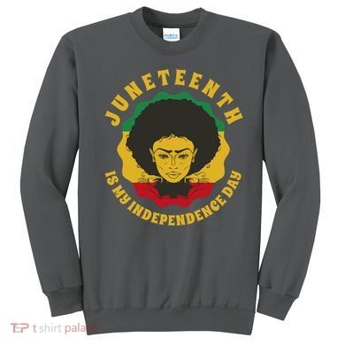 Juneteenth Is My Independence Day Black Female Pride Sweatshirt