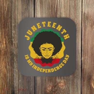 Juneteenth Is My Independence Day Black Female Pride Coaster