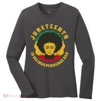 Juneteenth Is My Independence Day Black Female Pride Women's Long Sleeve Shirt thumb 0