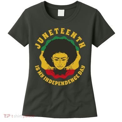Juneteenth Is My Independence Day Black Female Pride Women's T-Shirt