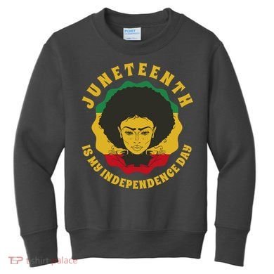 Juneteenth Is My Independence Day Black Female Pride Kids Sweatshirt