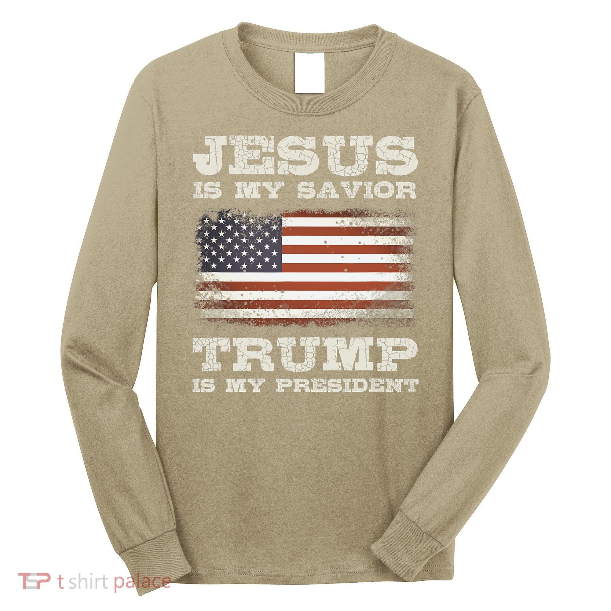Jesus Is My Savior Trump Is My President Long Sleeve Shirt