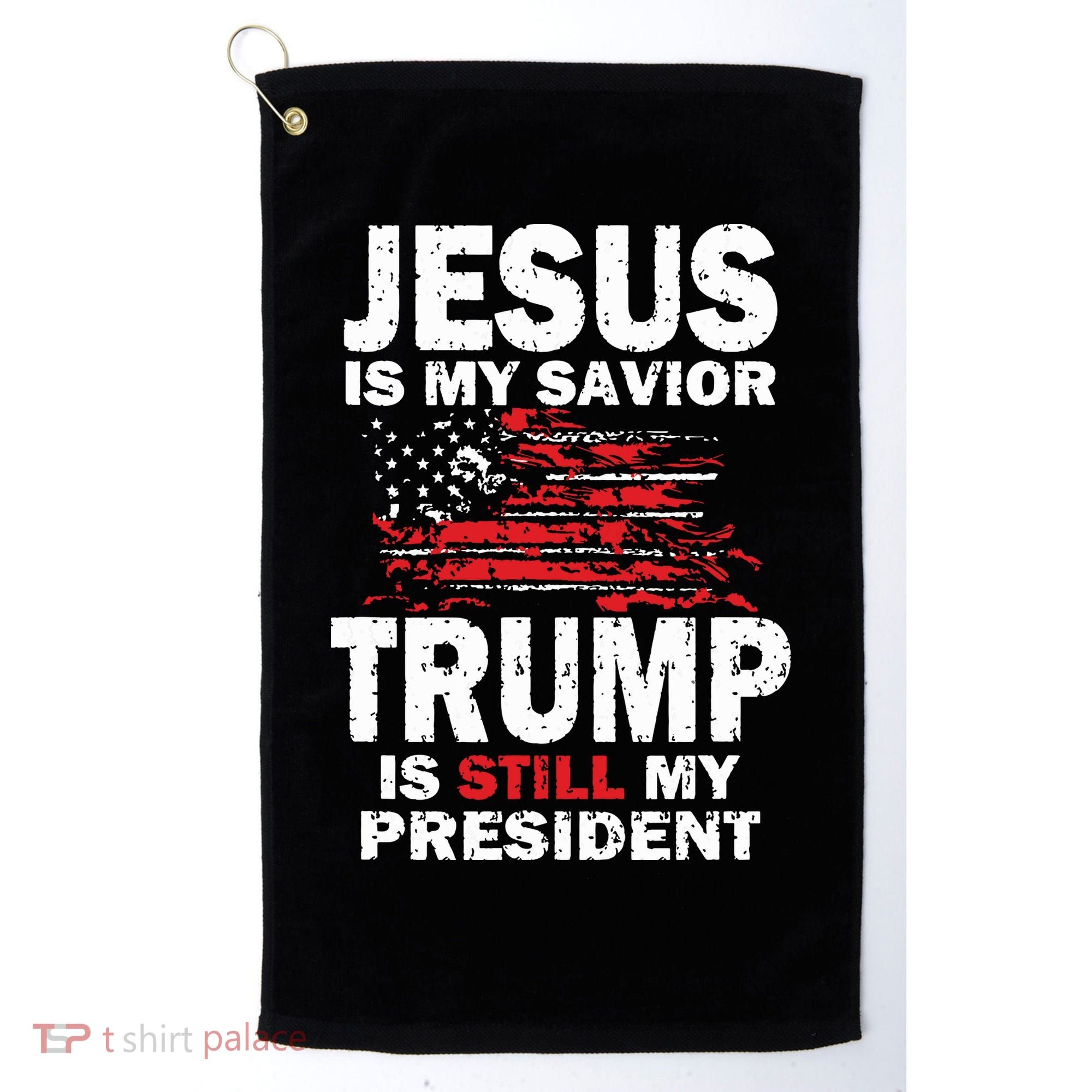 Jesus Is My Savior Trump Is Still My President Golf Towel