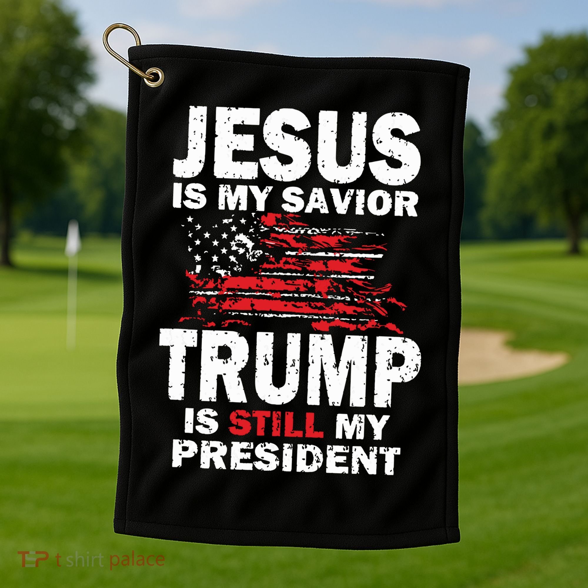 Jesus Is My Savior Trump Is Still My President Golf Towel