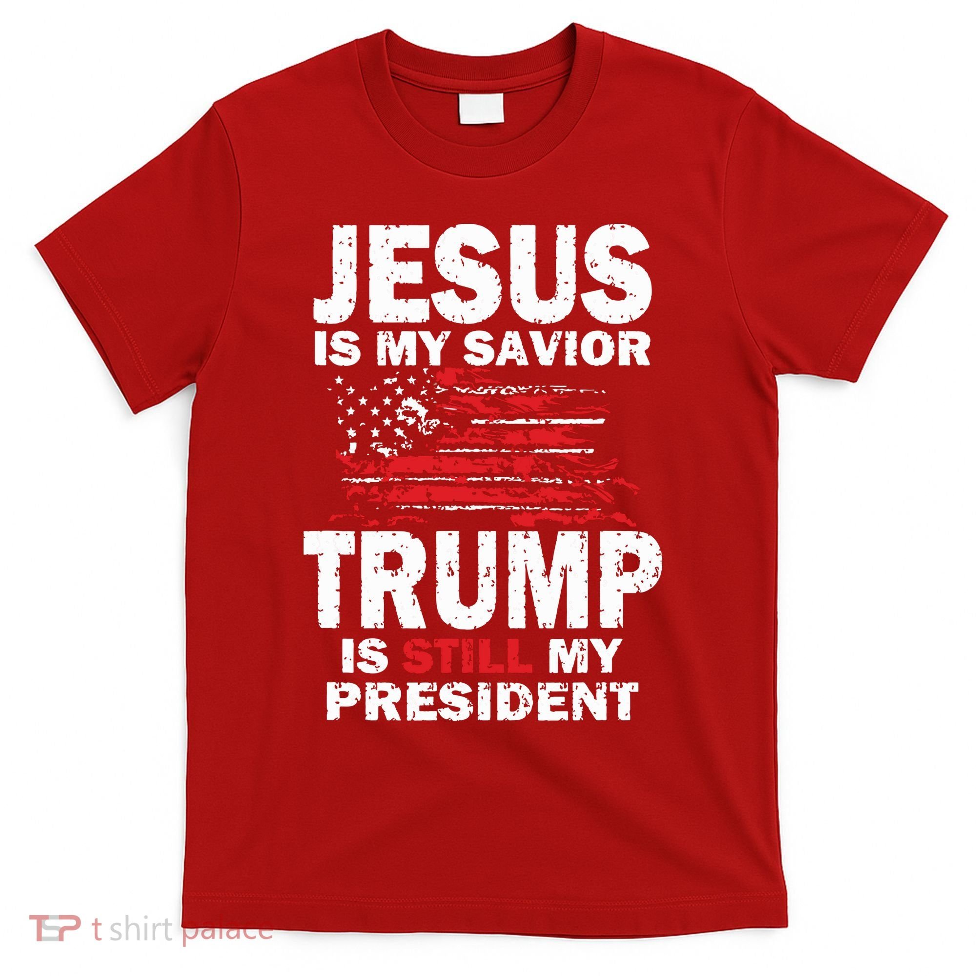 Jesus Is My Savior Trump Is Still My President T-Shirt