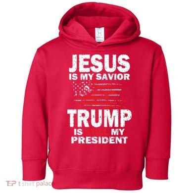 Jesus Is My Savior Trump Is Still My President Toddler Hoodie