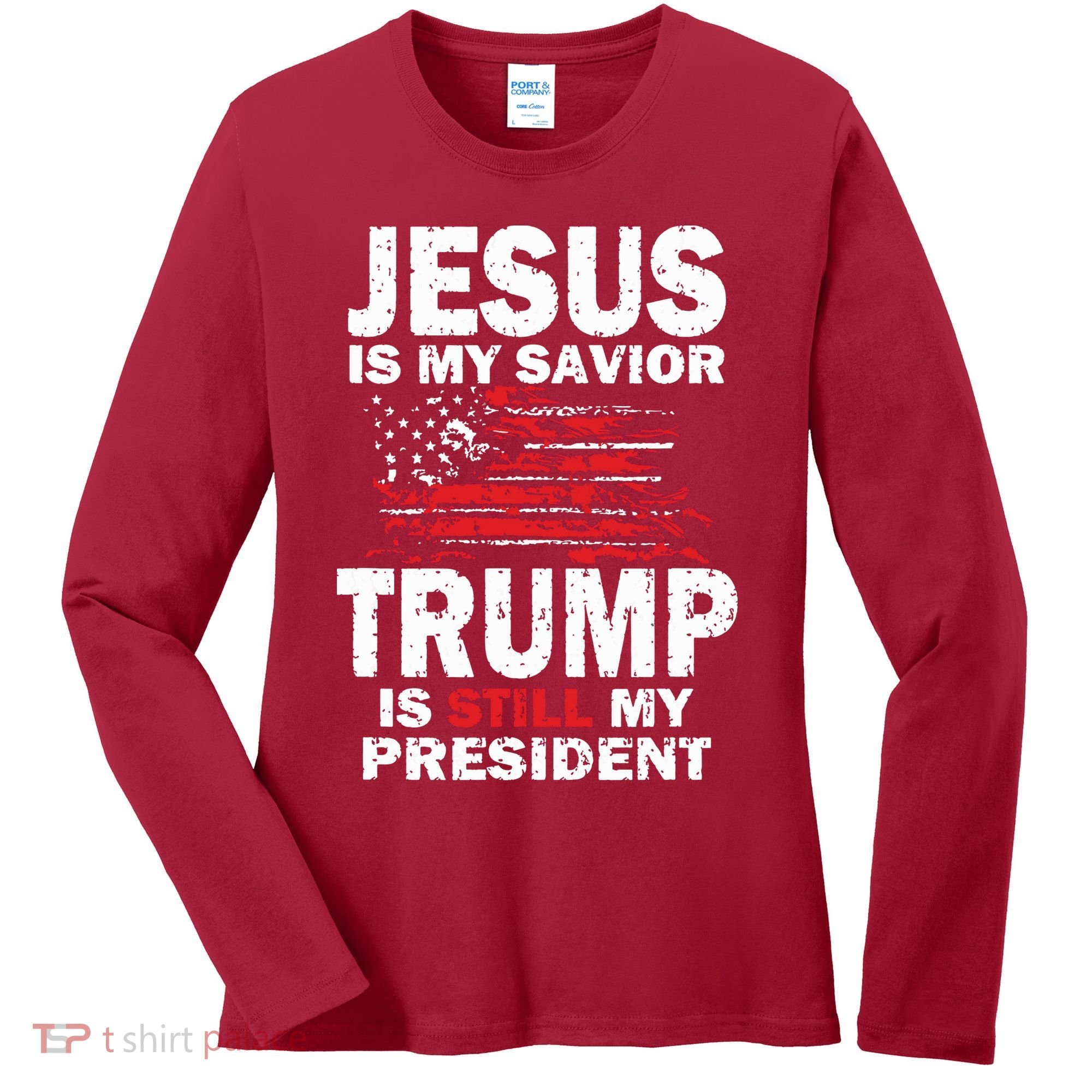 Jesus Is My Savior Trump Is Still My President Women's Long Sleeve Shirt