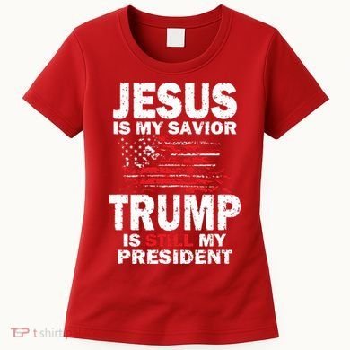 Jesus Is My Savior Trump Is Still My President Women's T-Shirt