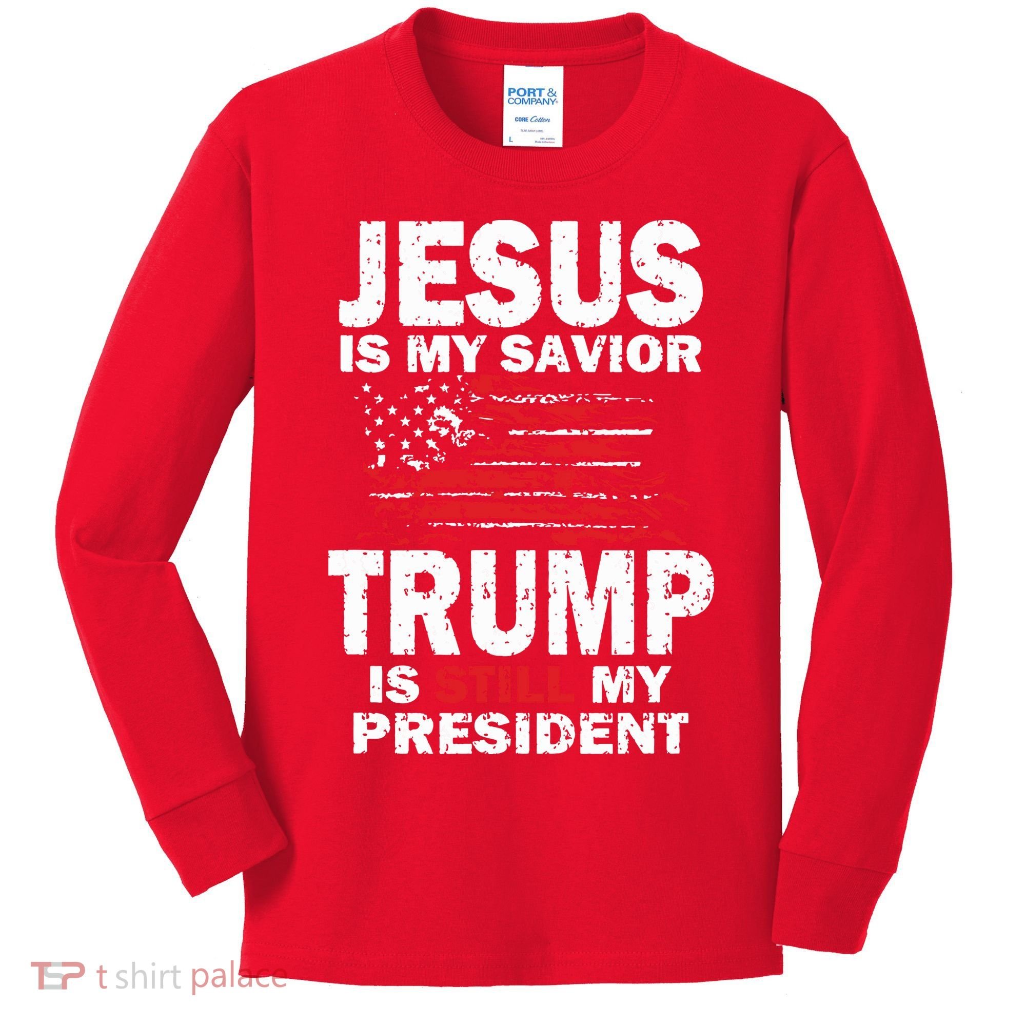 Jesus Is My Savior Trump Is Still My President Kids Long Sleeve Shirt