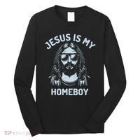 Jesus Is My Homeboy Funny Christian Long Sleeve Shirt thumb 0