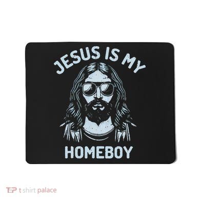 Jesus Is My Homeboy Funny Christian Mousepad