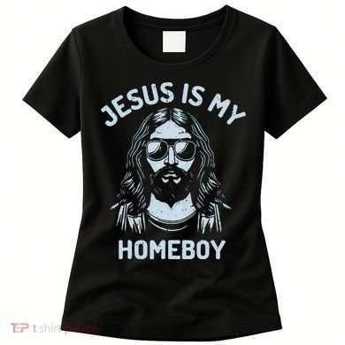 Jesus Is My Homeboy Funny Christian Women's T-Shirt
