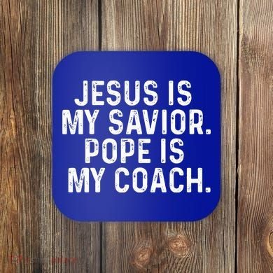 Jesus Is My Savior Pope Is My Coach Religious Coaster