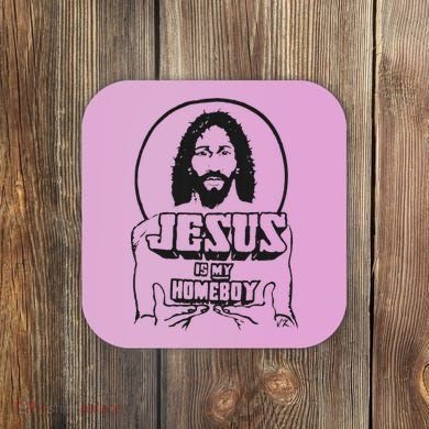 Jesus Is My Homeboy Coaster