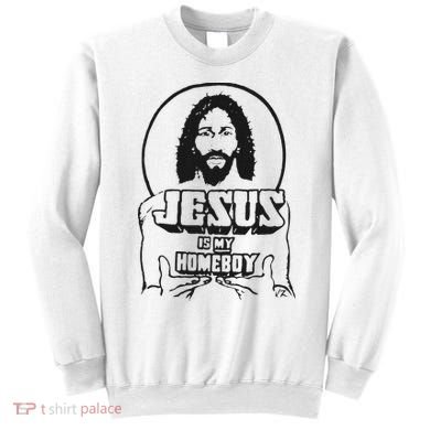 Jesus Is My Homeboy Sweatshirt