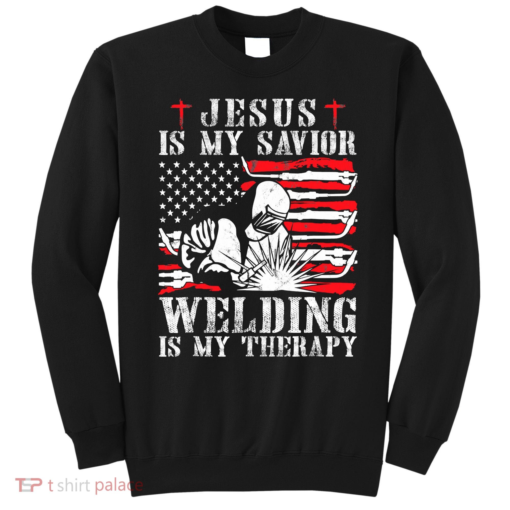 Jesus Is My Savior Welding Christian Weld American Flag Sweatshirt