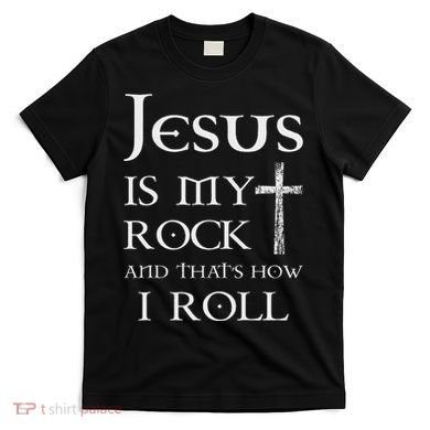 Jesus Is My Rock And That’S How I Roll T-Shirt