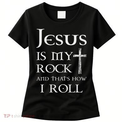 Jesus Is My Rock And That’S How I Roll Women's T-Shirt