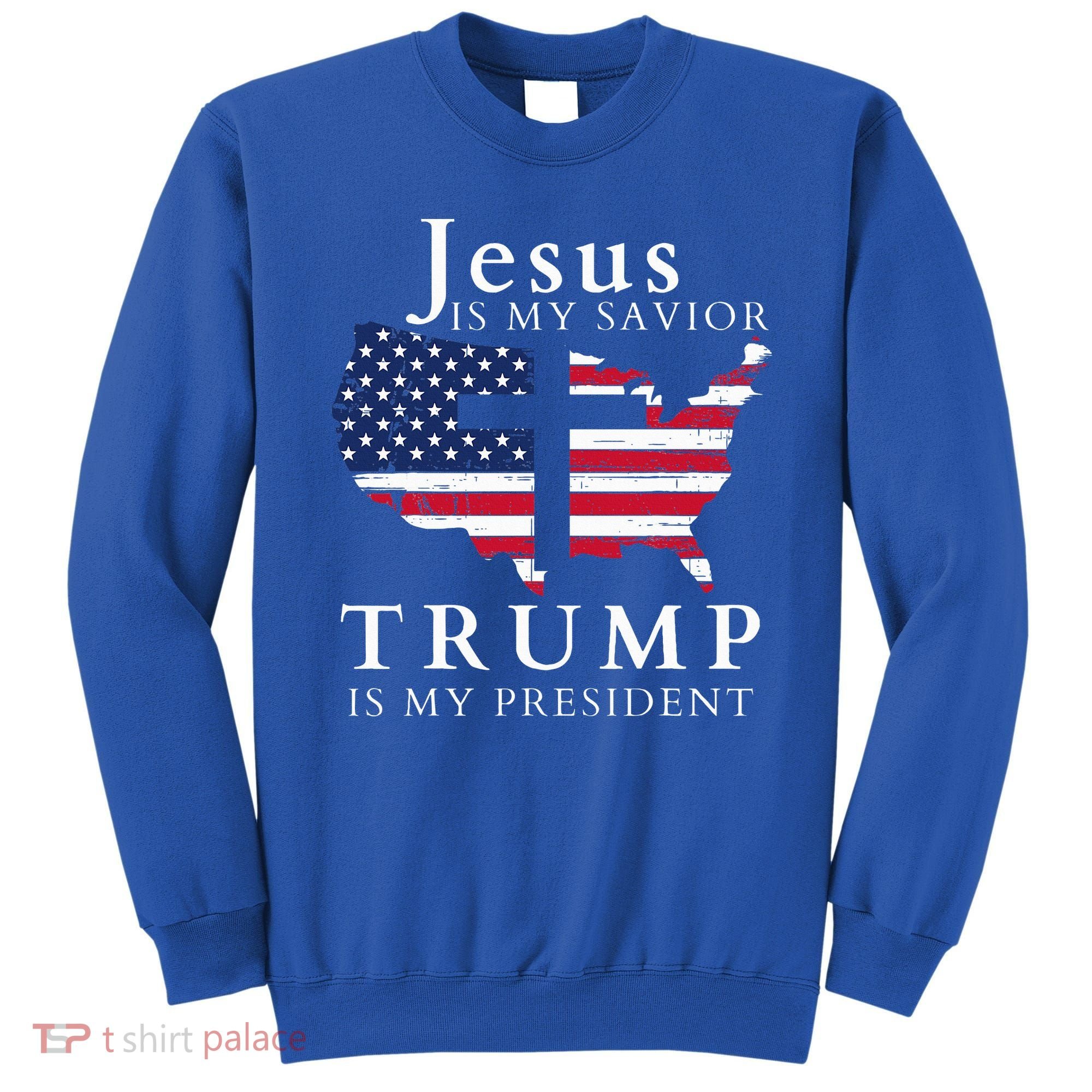 Jesus Is My Savior Trump Is My President Sweatshirt