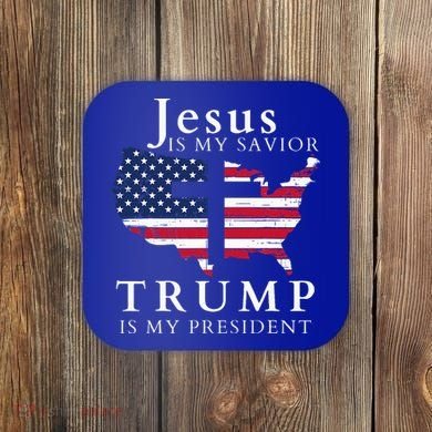 Jesus Is My Savior Trump Is My President Coaster