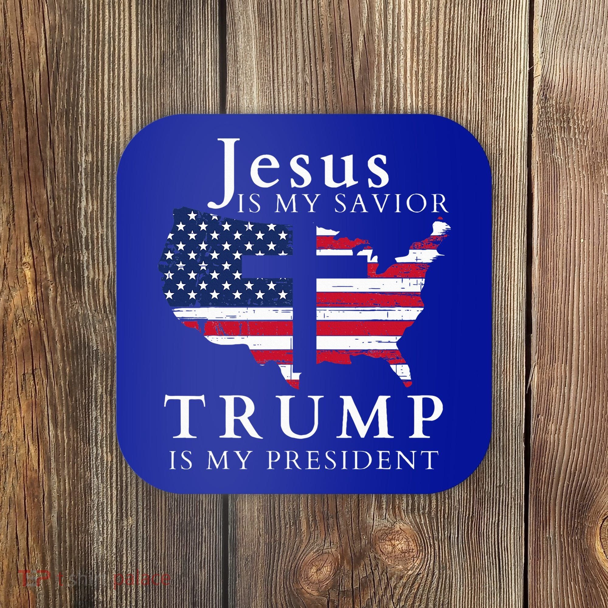 Jesus Is My Savior Trump Is My President Coaster