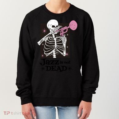 Jazz Is Not Dead Skeleton Women's Sweatshirt