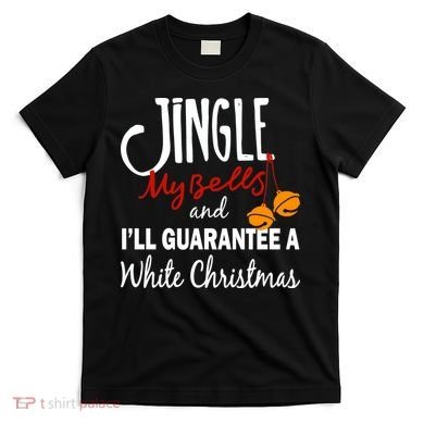 Jingle My Bells For White Christmas T-Shirt