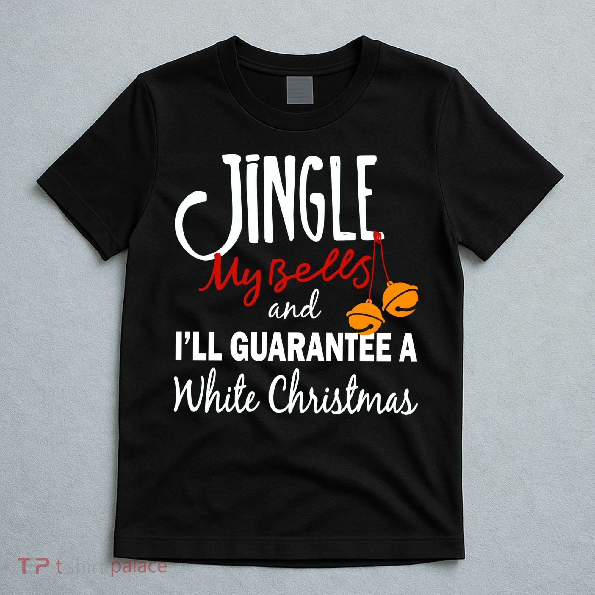 Jingle My Bells For White Christmas T-Shirt