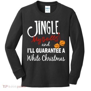 Jingle My Bells For White Christmas Kids Long Sleeve Shirt