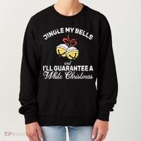 Jingle My Bells Guarantee A White Christmas  Women's Sweatshirt thumb 0