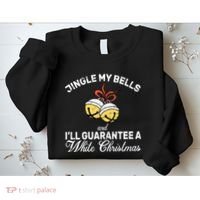 Jingle My Bells Guarantee A White Christmas  Sweatshirt thumb 2