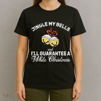 Jingle My Bells Guarantee A White Christmas  T-Shirt thumb 4